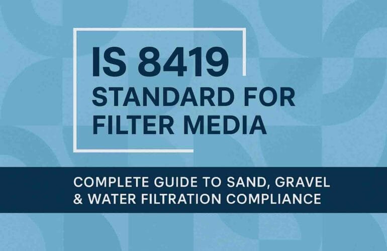 IS 8419 Standard for Filter Media: Complete Guide to Sand, Gravel & Water Filtration Compliance